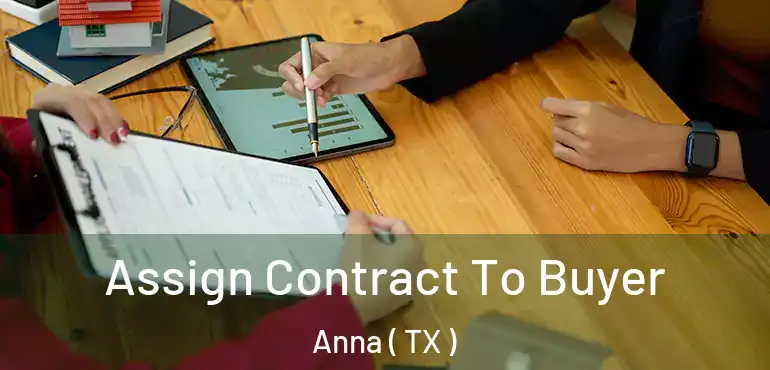  Assign Contract To Buyer Anna ( TX )