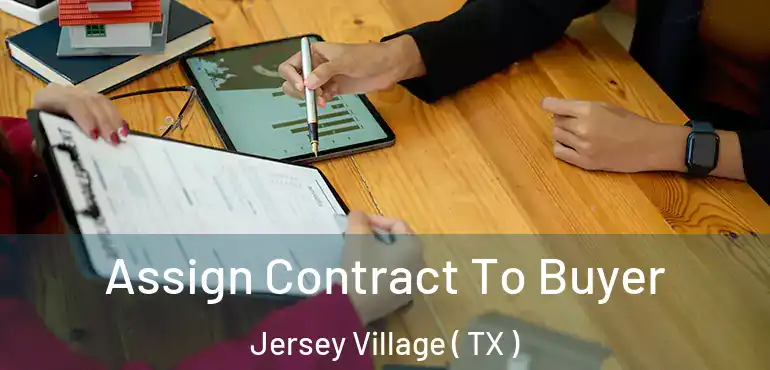  Assign Contract To Buyer Jersey Village ( TX )