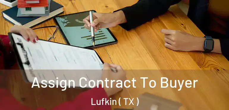  Assign Contract To Buyer Lufkin ( TX )
