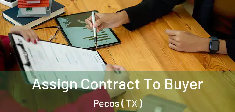  Assign Contract To Buyer Pecos ( TX )