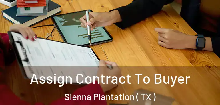  Assign Contract To Buyer Sienna Plantation ( TX )