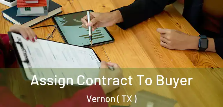  Assign Contract To Buyer Vernon ( TX )