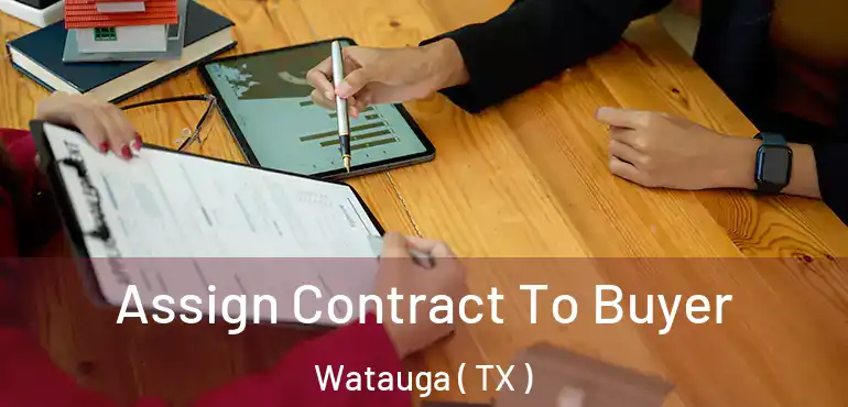  Assign Contract To Buyer Watauga ( TX )