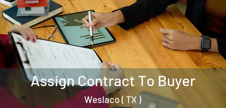 Assign Contract To Buyer Weslaco ( TX )