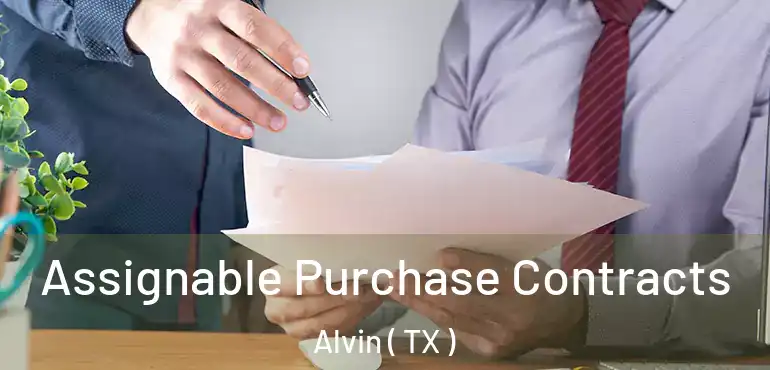  Assignable Purchase Contracts Alvin ( TX )