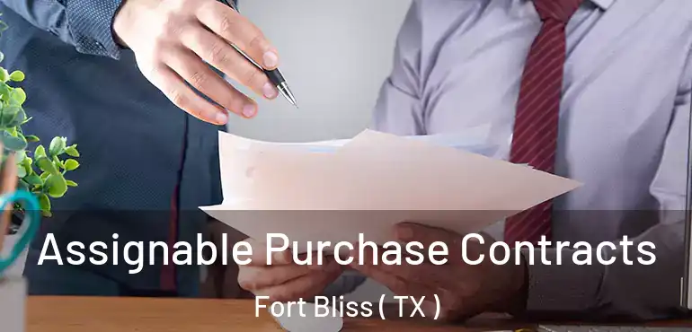  Assignable Purchase Contracts Fort Bliss ( TX )