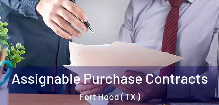  Assignable Purchase Contracts Fort Hood ( TX )