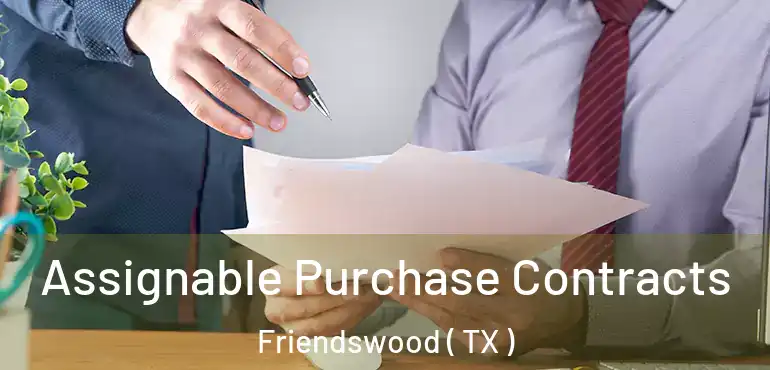  Assignable Purchase Contracts Friendswood ( TX )