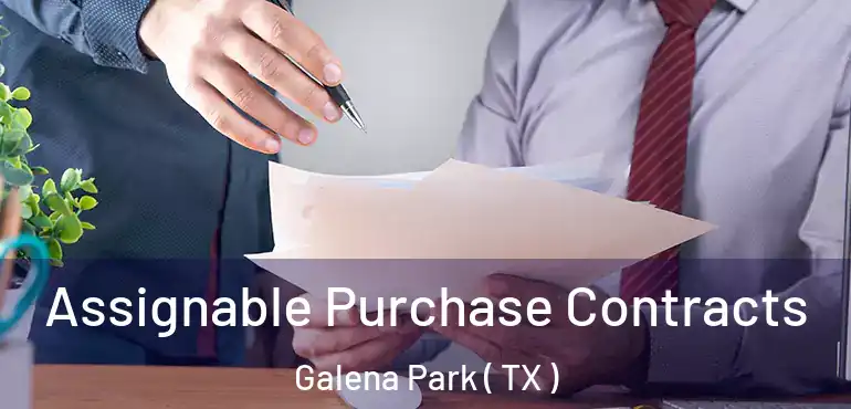  Assignable Purchase Contracts Galena Park ( TX )