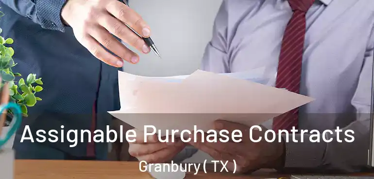  Assignable Purchase Contracts Granbury ( TX )