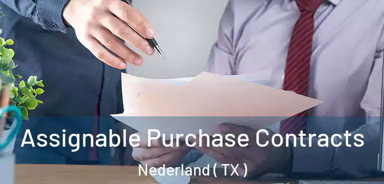  Assignable Purchase Contracts Nederland ( TX )