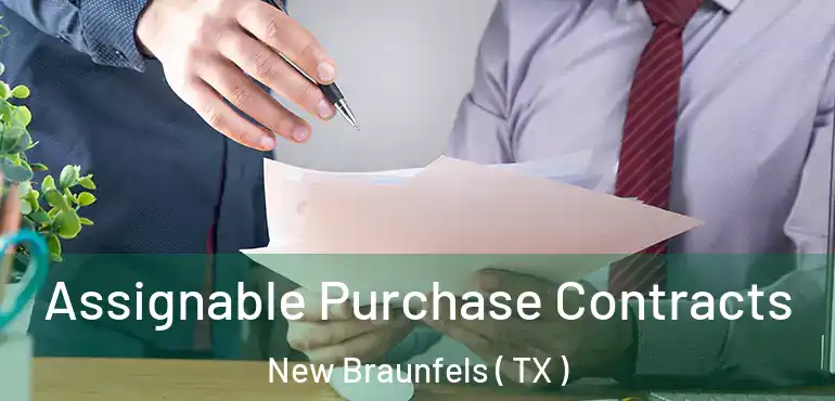  Assignable Purchase Contracts New Braunfels ( TX )
