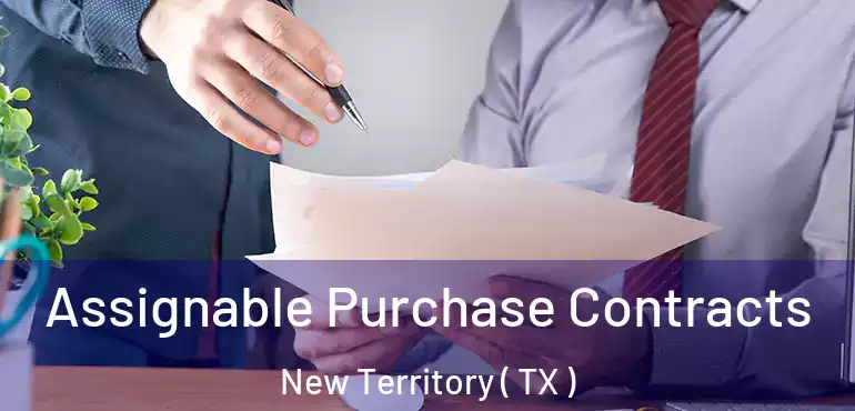  Assignable Purchase Contracts New Territory ( TX )
