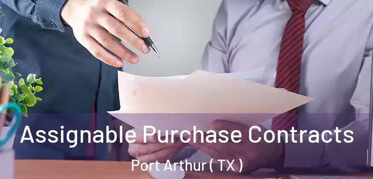  Assignable Purchase Contracts Port Arthur ( TX )