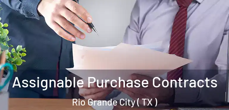  Assignable Purchase Contracts Rio Grande City ( TX )