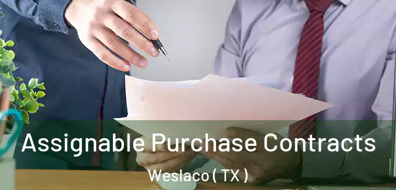  Assignable Purchase Contracts Weslaco ( TX )