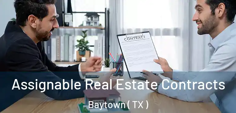  Assignable Real Estate Contracts Baytown ( TX )