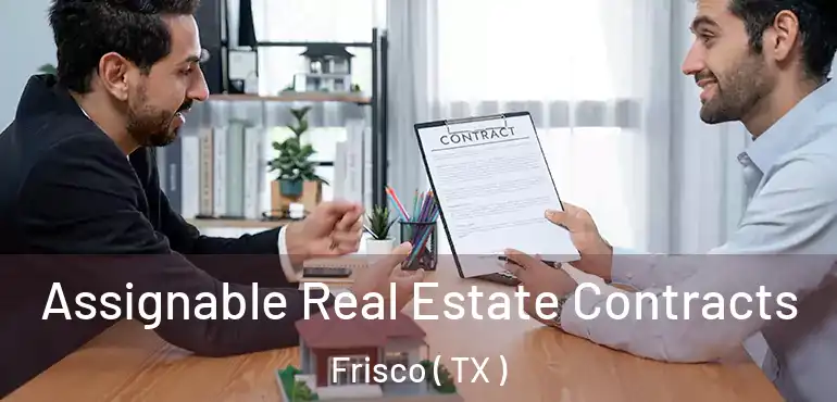  Assignable Real Estate Contracts Frisco ( TX )