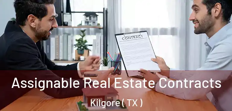  Assignable Real Estate Contracts Kilgore ( TX )