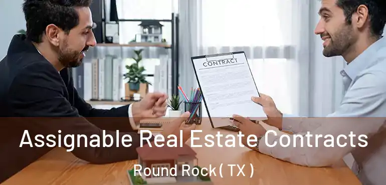  Assignable Real Estate Contracts Round Rock ( TX )