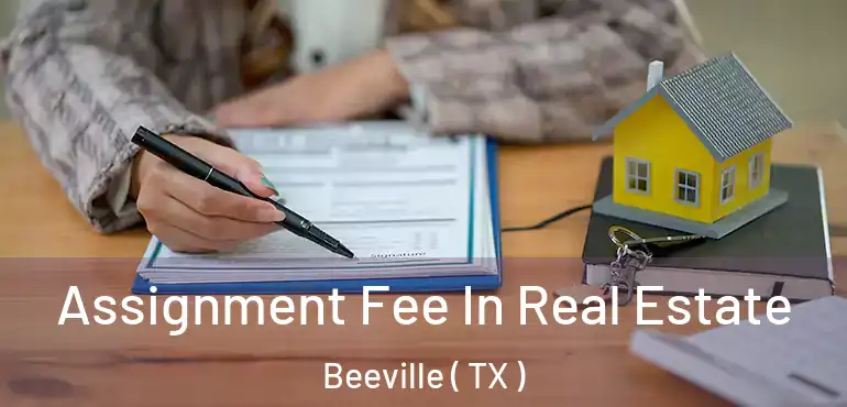  Assignment Fee In Real Estate Beeville ( TX )