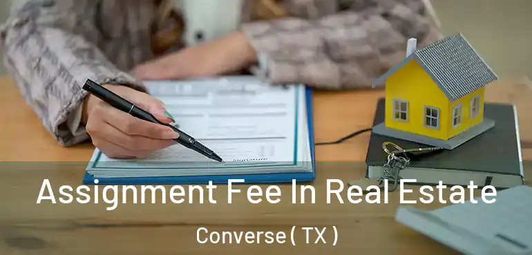  Assignment Fee In Real Estate Converse ( TX )