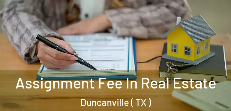 Assignment Fee In Real Estate Duncanville ( TX )