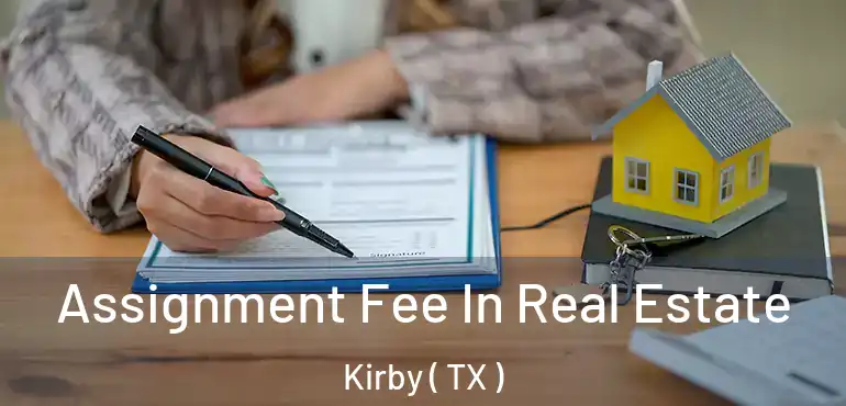  Assignment Fee In Real Estate Kirby ( TX )