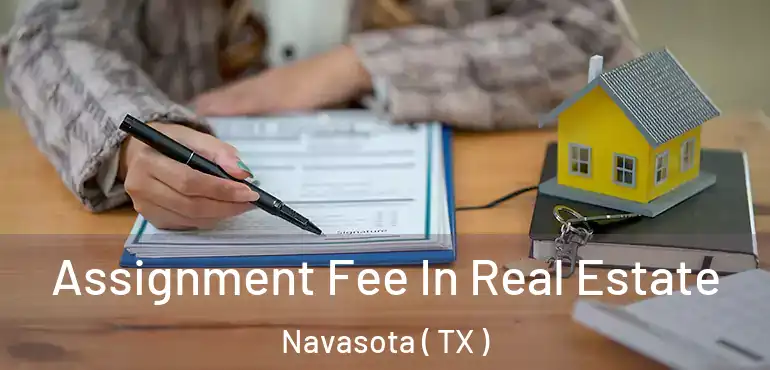  Assignment Fee In Real Estate Navasota ( TX )
