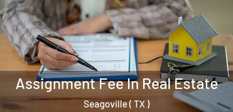  Assignment Fee In Real Estate Seagoville ( TX )