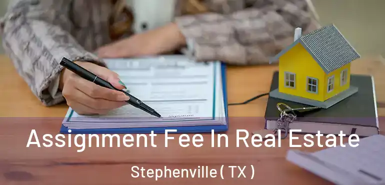  Assignment Fee In Real Estate Stephenville ( TX )