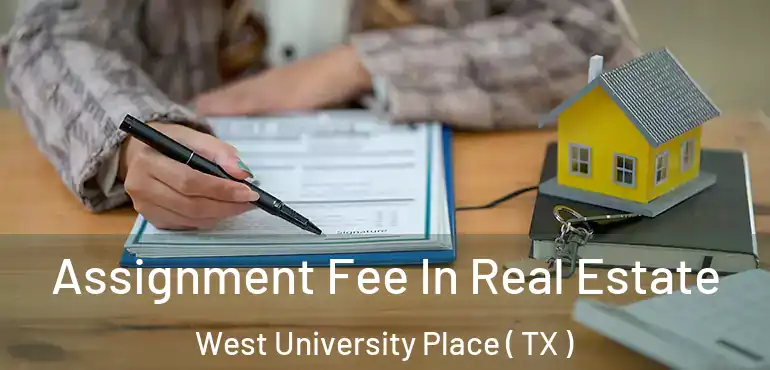  Assignment Fee In Real Estate West University Place ( TX )