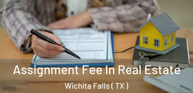  Assignment Fee In Real Estate Wichita Falls ( TX )