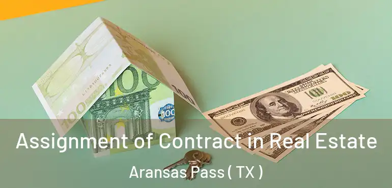  Assignment of Contract in Real Estate Aransas Pass ( TX )