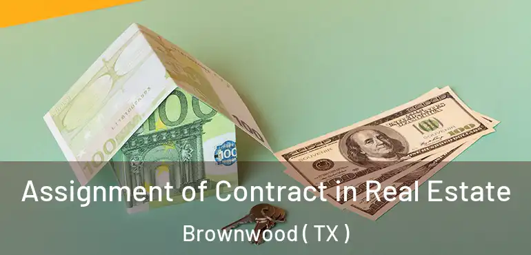  Assignment of Contract in Real Estate Brownwood ( TX )