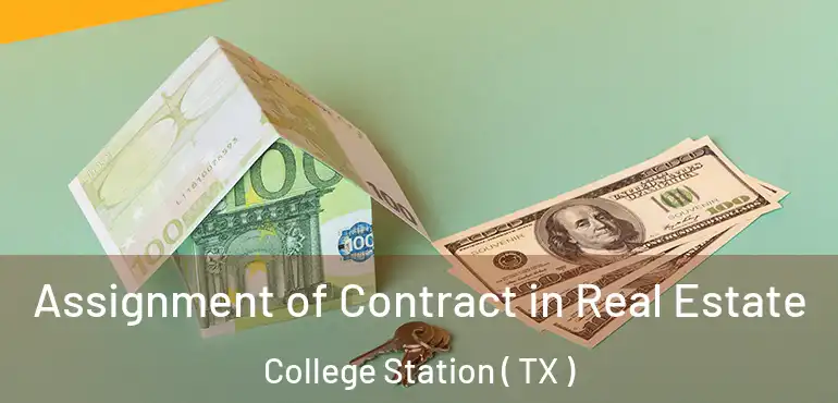  Assignment of Contract in Real Estate College Station ( TX )