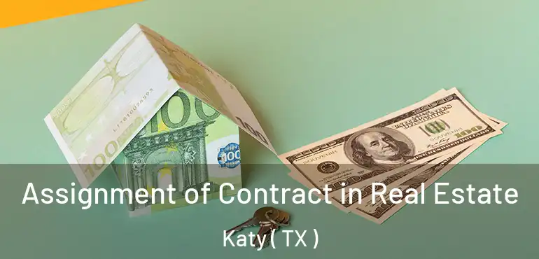  Assignment of Contract in Real Estate Katy ( TX )