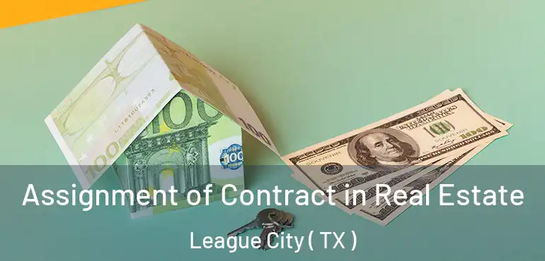  Assignment of Contract in Real Estate League City ( TX )