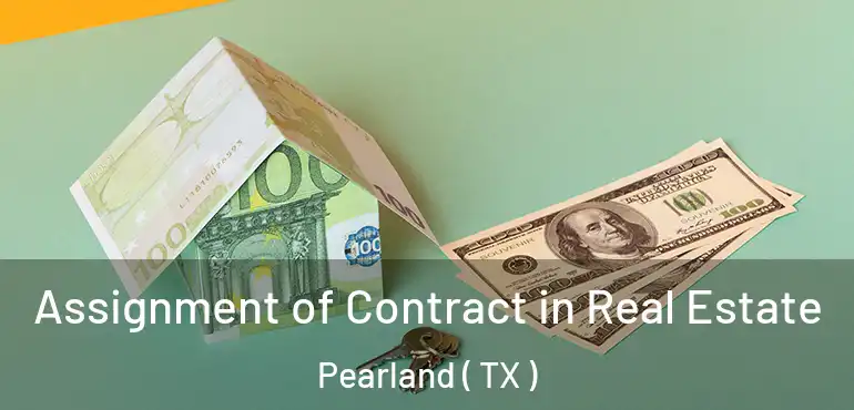  Assignment of Contract in Real Estate Pearland ( TX )