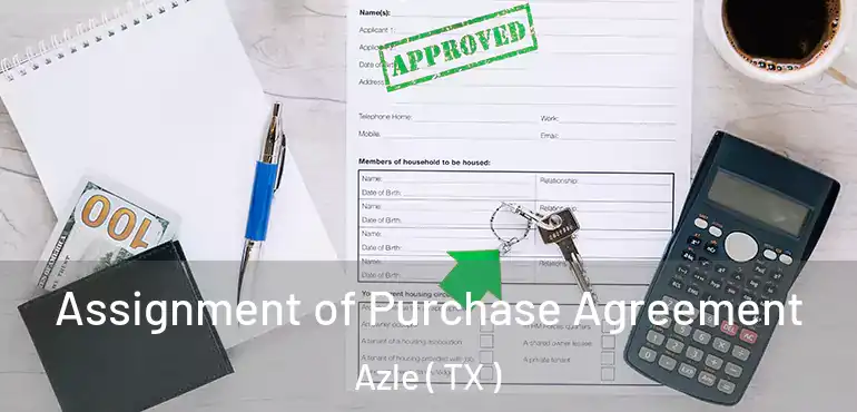  Assignment of Purchase Agreement Azle ( TX )