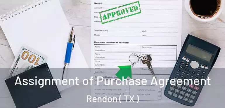  Assignment of Purchase Agreement Rendon ( TX )