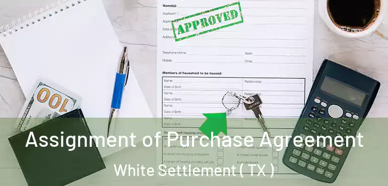  Assignment of Purchase Agreement White Settlement ( TX )