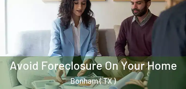  Avoid Foreclosure On Your Home Bonham ( TX )