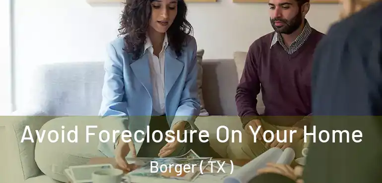  Avoid Foreclosure On Your Home Borger ( TX )