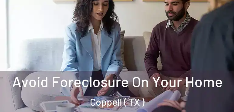  Avoid Foreclosure On Your Home Coppell ( TX )