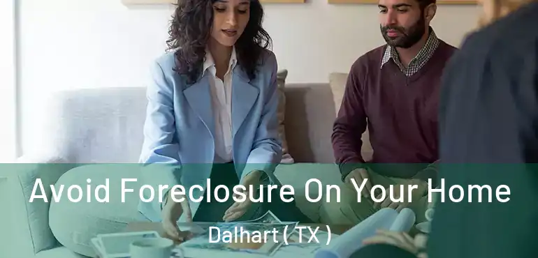  Avoid Foreclosure On Your Home Dalhart ( TX )