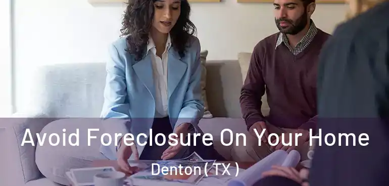  Avoid Foreclosure On Your Home Denton ( TX )