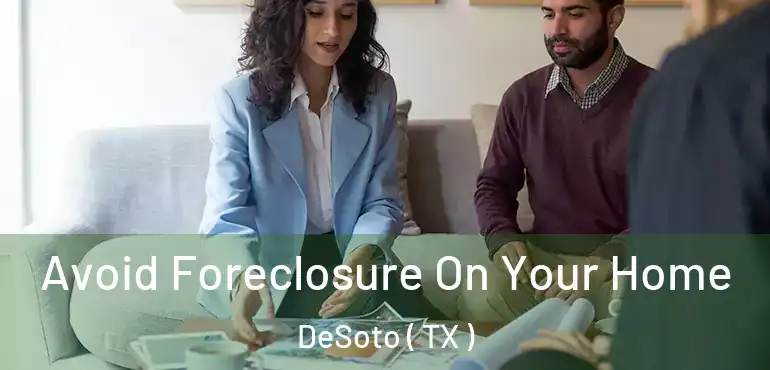  Avoid Foreclosure On Your Home DeSoto ( TX )