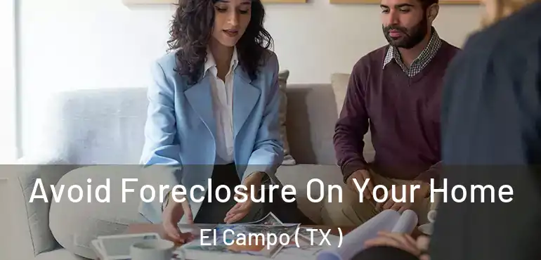  Avoid Foreclosure On Your Home El Campo ( TX )