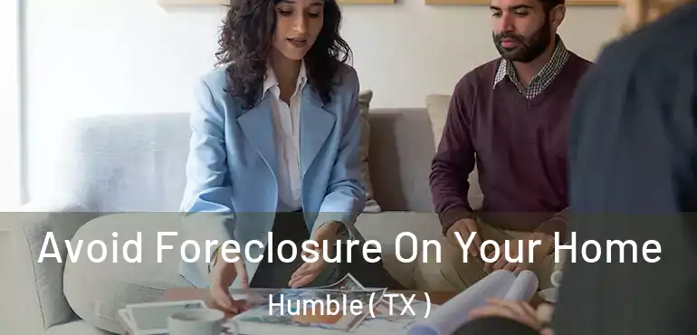  Avoid Foreclosure On Your Home Humble ( TX )